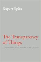 Transparency of Things - Contemplating the Nature of Experience (Spira Rupert)(Paperback)