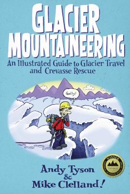 Glacier Mountaineering: An Illustrated Guide to Glacier Travel and Crevasse Rescue (Clelland Mike)(Paperback)