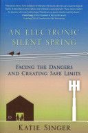 Electronic Silent Spring - Facing the Dangers and Creating Safe Limits (Singer Katie)(Paperback)