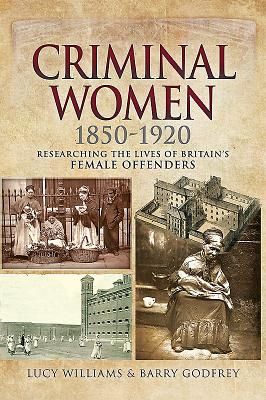 Criminal Women 1850-1920 - Researching the Lives of Britain's Female Offenders (Williams Lucy)(Paperback)