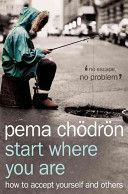 Start Where You Are - How to Accept Yourself and Others (Chodron Pema)(Paperback)