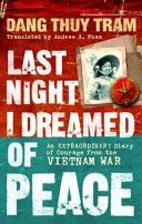 Last Night I Dreamed of Peace - An Extraordinary Diary of Courage from the Vietnam War (Tram Dang Thuy)(Paperback)