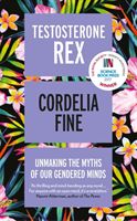 Testosterone Rex - Unmaking the Myths of Our Gendered Minds (Fine Cordelia)(Paperback)