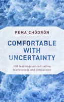 Comfortable with Uncertainty: 108 Teachings on Cultivating Fearlessness and Compassion (Chodron Pema)(Paperback)
