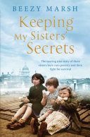 Keeping My Sisters' Secrets - The moving true story of three sisters born into poverty and their fight for survival (Marsh Beezy)(Paperback)