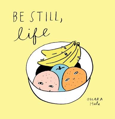 Be Still, Life (Hale Ohara)(Pevná vazba)