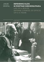 Defending Nazis in Postwar Czechoslovakia - The Life of K. Resler, Defense Counsel ex officio of K. H. Frank - Drápal Jakub