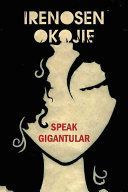 Speak Gigantular (Okojie Irenosen)(Paperback)