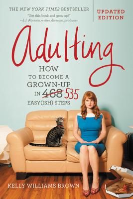 Adulting: How to Become a Grown-Up in 535 Easy(ish) Steps (Brown Kelly Williams)(Paperback)