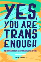 Yes, You Are Trans Enough - My Transition from Self-Loathing to Self-Love (Violet Mia)(Paperback)
