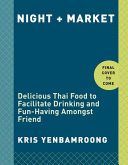 Night + Market - Delicious Thai Food to Facilitate Drinking and Fun-Having Amongst Friends (Yenbamroong Kris)(Pevná vazba)