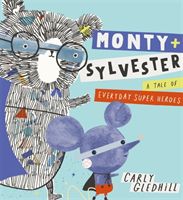 Monty and Sylvester A Tale of Everyday Super Heroes (Gledhill Carly)(Paperback)