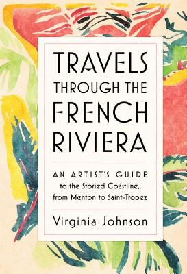 Travels Through the French Riviera - An Artist's Guide to the Storied Coastline, from Menton to Saint-Tropez (Johnson Virginia)(Pevná vazba)