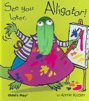 See You Later, Alligator! (Kubler Annie)(Pevná vazba)