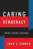 Caring Democracy - Markets, Equality, and Justice (Tronto Joan C.)(Paperback)