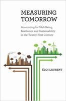 Measuring Tomorrow: Accounting for Well-Being, Resilience, and Sustainability in the Twenty-First Century (Laurent Eloi)(Pevná vazba)
