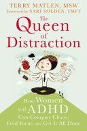 Queen of Distraction - How Women with ADHD Can Conquer Chaos, Find Focus, and Get it All Done (Matlen Terry MSW)(Paperback)