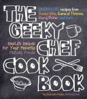 Geeky Chef Cookbook - Real-Life Recipes for Your Favorite Fantasy Foods - Unofficial Recipes from Doctor Who, Games of Thrones, Harry Potter, and More (Reeder Cassandra)(Paperback)