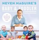 Neven Maguire's Complete Baby & Toddler Cookbook (Maguire Neven)(Pevná vazba)