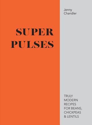 Super Pulses - Truly modern recipes for beans, chickpeas & lentils (Chandler Jenny)(Pevná vazba)