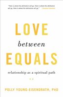 Love between Equals - Relationship as a Spiritual Path (Young-Eisendrath Polly)(Paperback / softback)