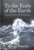 To the Ends of the Earth - Ireland's Place in Bird Migration (McGeehan Anthony)(Pevná vazba)