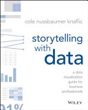 Storytelling with Data - A Data Visualization Guide for Business Professionals (Nussbaumer Knaflic Cole)(Paperback)