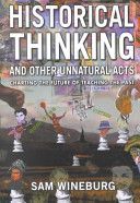 Historical Thinking and Other Unnatural Acts - Charting the Future of Teaching the Past (Wineburg Sam)(Paperback)