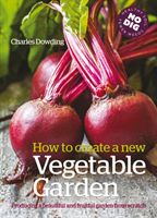 How to create a New Vegetable Garden - Producing a beautiful and fruitful garden from scratch (Dowding Charles)(Paperback / softback)