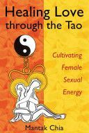 Healing Love Through the Tao - Cultivating Female Sexual Energy (Chia Mantak)(Paperback)