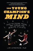 The Young Champion's Mind: How to Think, Train, and Thrive Like an Elite Athlete (Afremow Jim)(Pevná vazba)