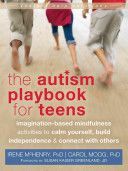 Autism Playbook for Teens - Imagination-Based Mindfulness Activities to Calm Yourself, Build Independence, and Connect with Others (McHenry Irene)(Paperback)