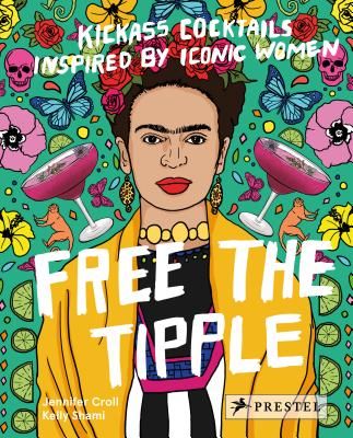 Free the Tipple - Kickass Cocktails Inspired by Iconic Women (Croll Jennifer)(Pevná vazba)