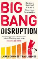 Big Bang Disruption - Business Survival in the Age of Constant Innovation (Downes Larry)(Paperback)