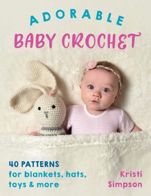 Adorable Baby Crochet: 40 Patterns for Blankets, Hats, Toys & More (Simpson Kristi)(Paperback)