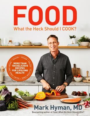 Food: What the Heck Should I Cook? - More than 100 delicious recipes--pegan, vegan, paleo, gluten-free, dairy-free, and more--for lifelong health (Hyman Dr. Mark)(Pevná vazba)