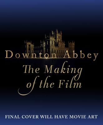 DOWNTON ABBEY THE MAKING OF THE MOVIE (MARRIOTT EMMA)(Pevná vazba)