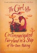 Girl Who Circumnavigated Fairyland in a Ship of Her Own Making (Valente Catherynne M.)(Paperback)