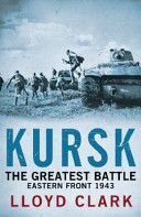 Kursk: The Greatest Battle (Clark Lloyd)(Paperback)