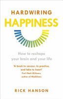 Hardwiring Happiness - How to Reshape Your Brain and Your Life (Hanson Rick)(Paperback)
