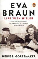 Eva Braun - Life with Hitler - Görtemakerová Heike B.