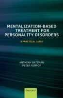 Mentalization Based Treatment for Personality Disorders - A Practical Guide (Bateman Anthony (Consultant Psychiatrist and Psychotherapist and MBT co-ordinator Anna Freud Centre London; Visiting Professor University College London; Honorary Professor in Ps