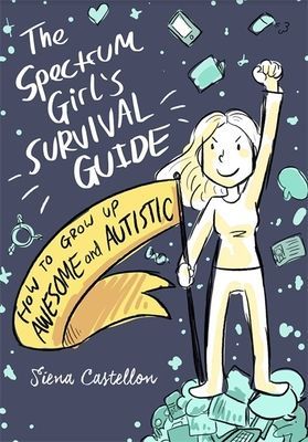 Spectrum Girl's Survival Guide - How to Grow Up Awesome and Autistic (Castellon Siena)(Paperback / softback)