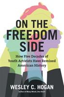 On the Freedom Side - How Five Decades of Youth Activists Have Remixed American History (Hogan Wesley C.)(Paperback / softback)