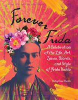 Forever Frida - A Celebration of the Life, Art, Loves, Words, and Style of Frida Kahlo (Cano-Murillo Kathy)(Pevná vazba)