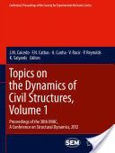 Topics on the Dynamics of Civil Structures, Volume 1: Proceedings of the 30th Imac, a Conference on Structural Dynamics, 2012 - Proceedings of the 30th IMAC, A Conference on Structural Dynamics, 2012 (Caicedo J. M.)(Pevná vazba)