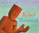 Robot and the Bluebird (Lucas David)(Paperback)