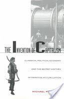Invention of Capitalism - Classical Political Economy and the Secret History of Primitive Accumulation (Perelman Michael)(Paperback)