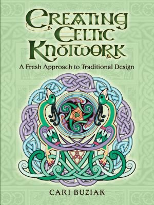 Creating Celtic Knotwork - A Fresh Approach to Traditional Design (Buziak Cari)(Paperback)