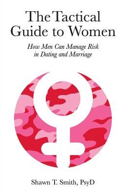 Tactical Guide to Women - How Men Can Manage Risk in Dating and Marriage (Smith Shawn T)(Paperback)